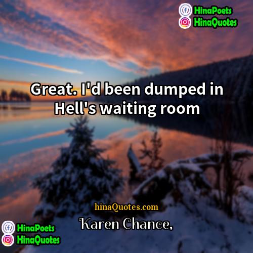 Karen Chance Quotes | Great. I'd been dumped in Hell's waiting